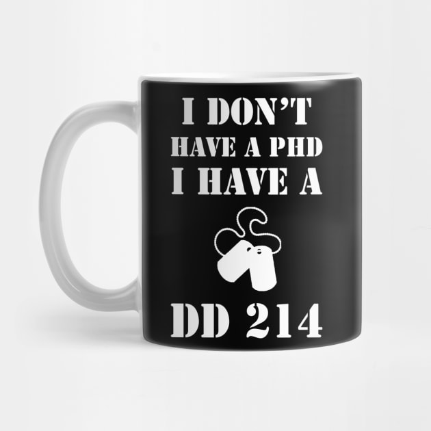 I Don't Have A PhD, I Have A DD 214 Veteran by sunima